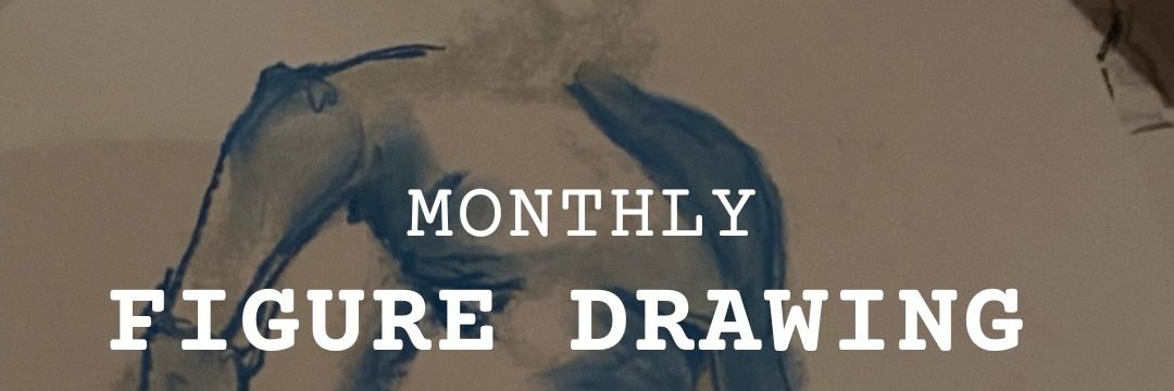 MONTHLY FIGURE DRAWING
