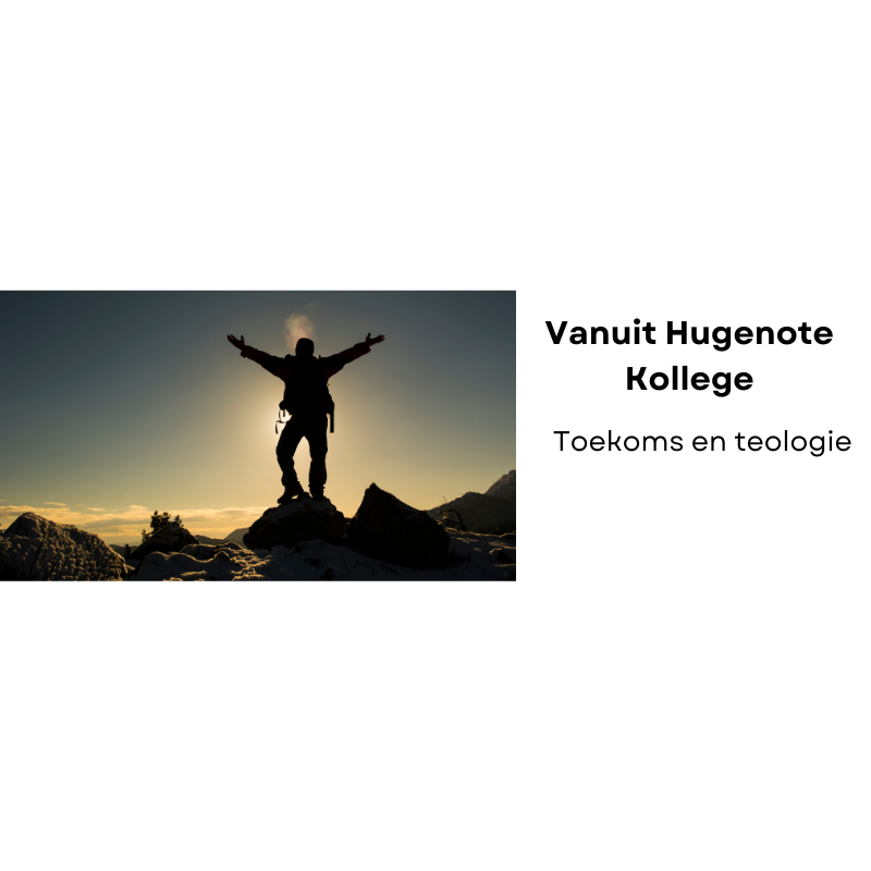 Vanuit Hugenote Kollege: Toekoms en teologie