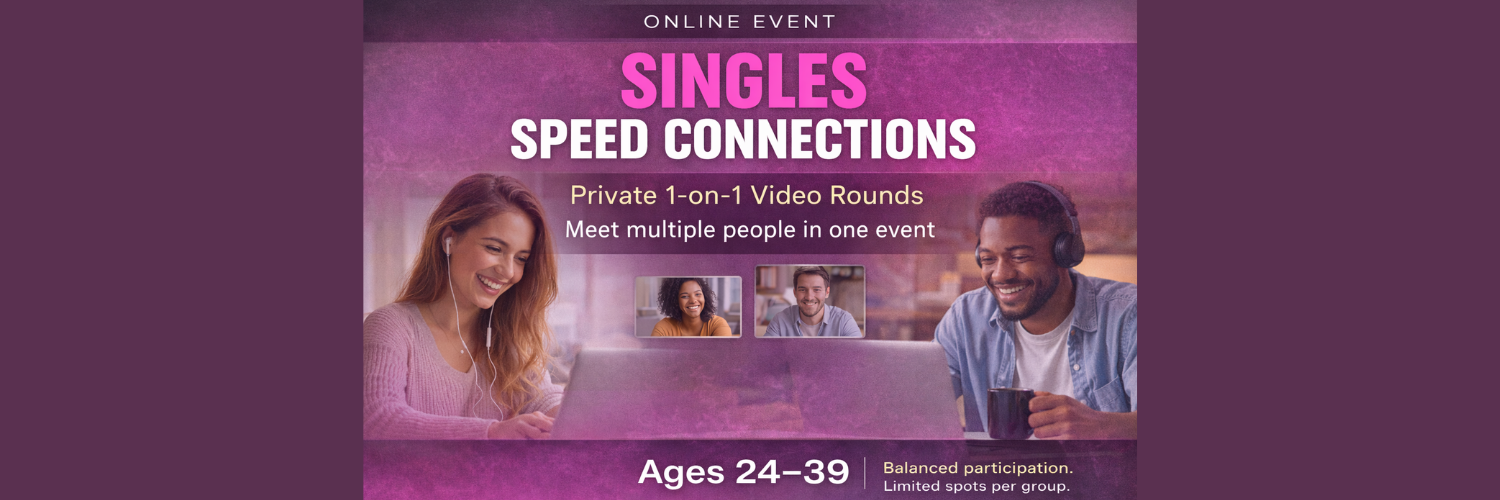 ONLINE: Singles Speed Connections - Ages: 24-39
