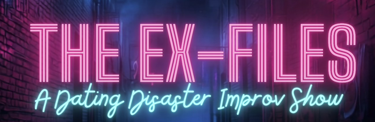 The Ex-Files - A Dating Disaster Improv Show