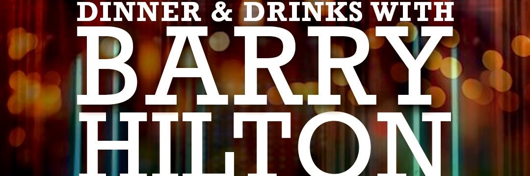 Dinner & Drinks with Barry Hilton
