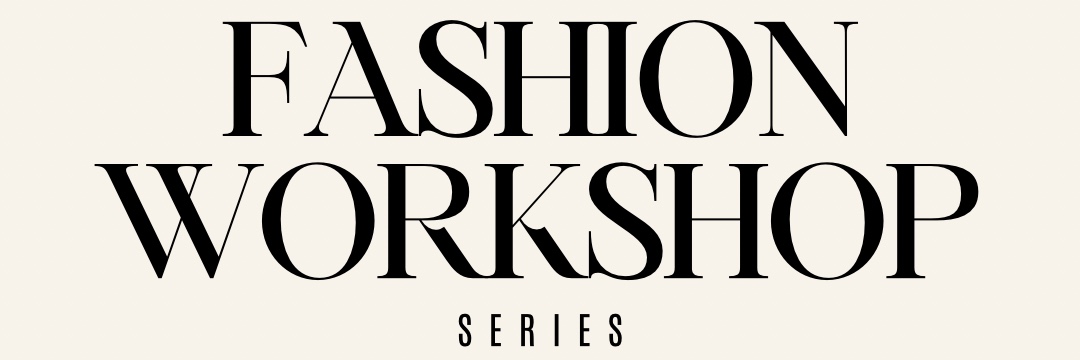 The Fashion Workshop Series - Fashion Masterclass