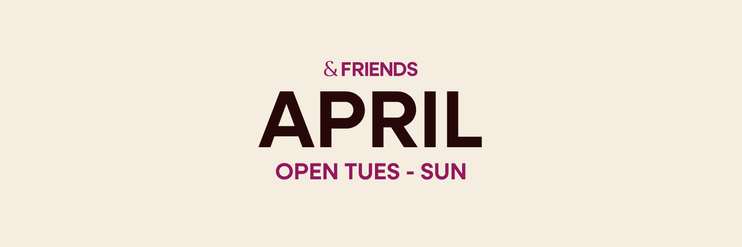 &FRIENDS | APRIL