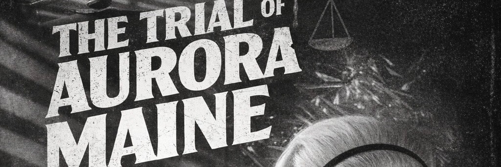 The Trial of Aurora Maine