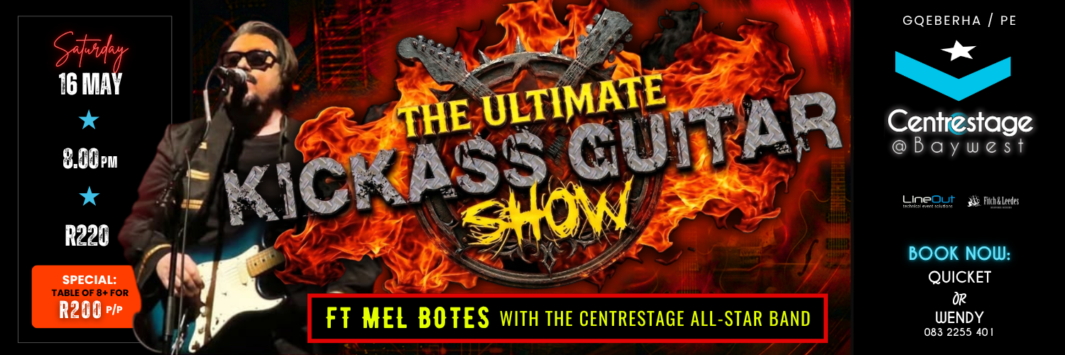 THE ULTIMATE KICKASS GUITAR SHOW with Mel Botes and the Centrestage All-Star Band! 16 May 2026 at Centrestage@Baywest