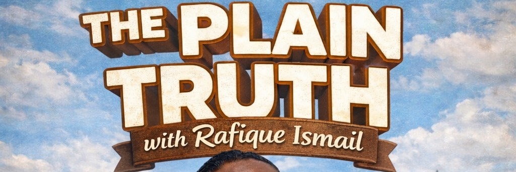 THE PLAIN TRUTH with Rafique Ismail