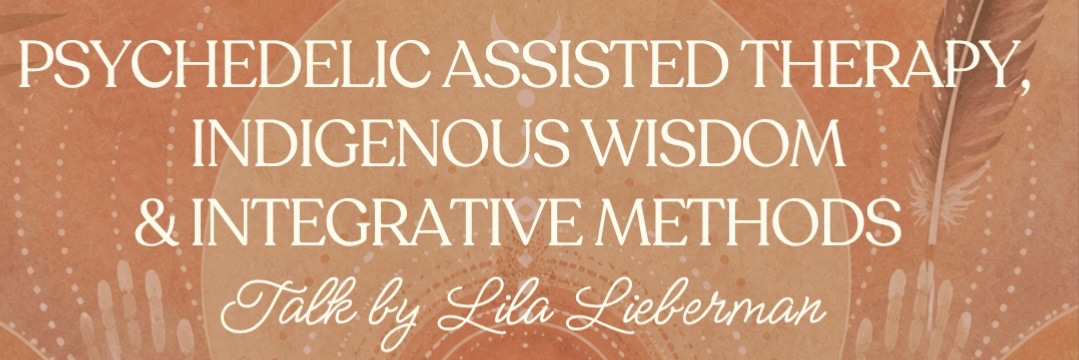 Psychedelic Assisted Therapy, Indigenous Wisdom & Integrative Methods