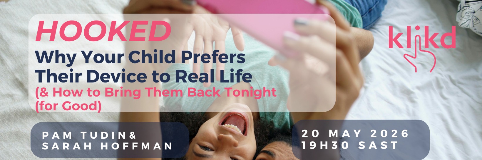Hooked: Why Your Child Prefers Their Device to Real Life &  How to Bring Them Back Tonight (for Good)