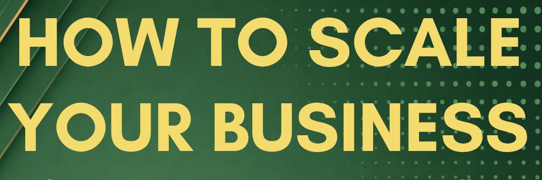 HOW TO SCALE YOUR BUSINESS