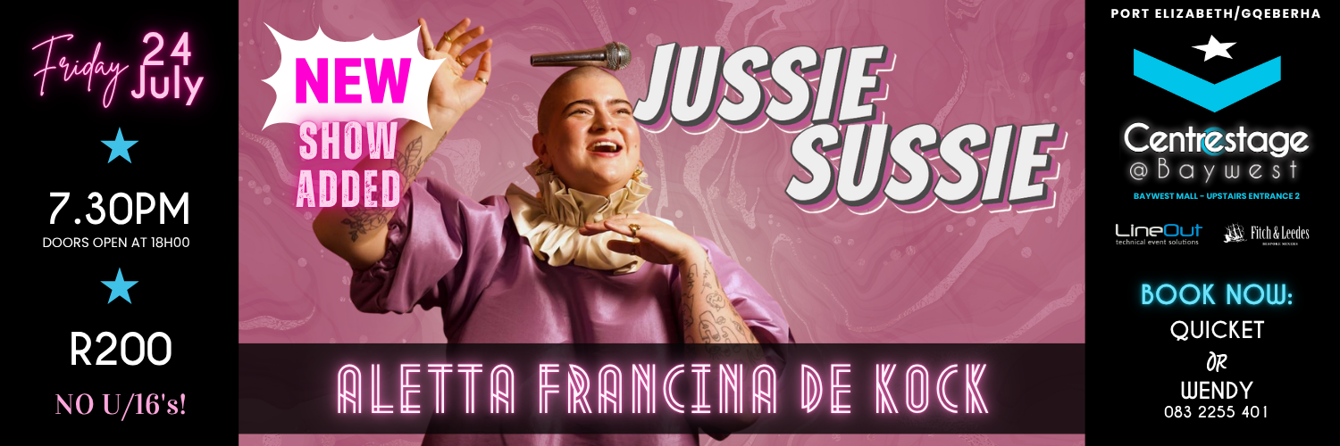 Aletta Francina de Kock: Jussie Sussie. Friday, 24 July at Centrestage@Baywest