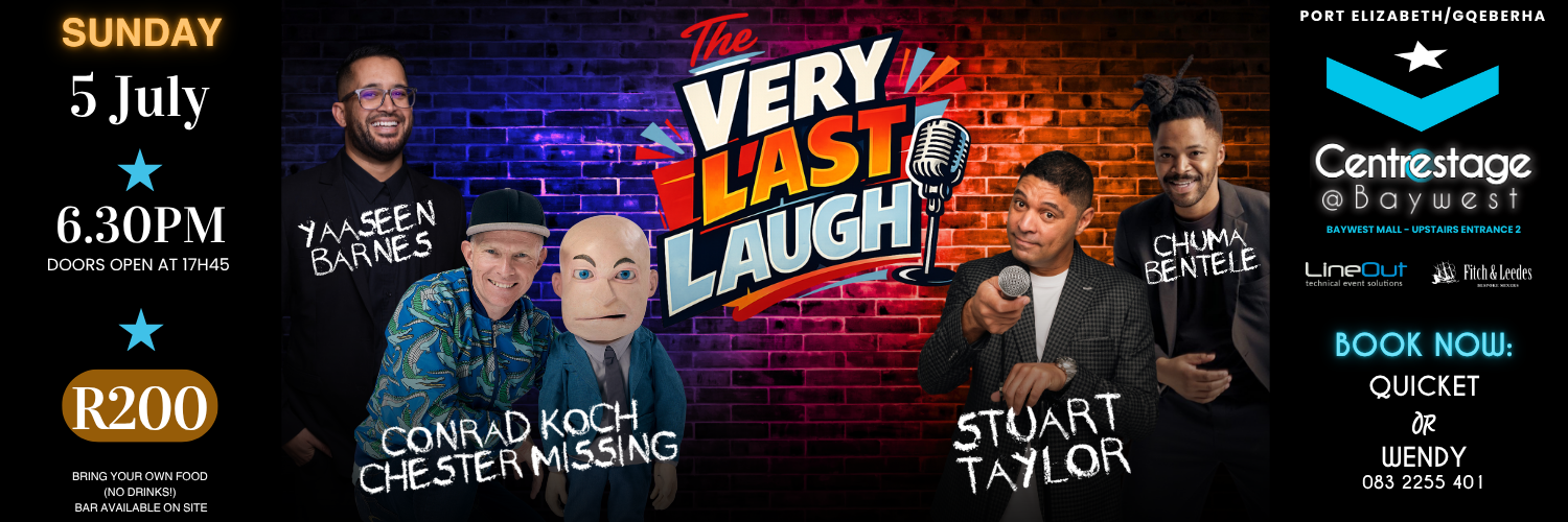 THE VERY LAST LAUGH ft. Conrad Koch & Chester Missing Stuart Taylor, Yaaseen Barnes, and Chuma Bentele. Sun, 5 July 2026 at Centrestage@Baywest