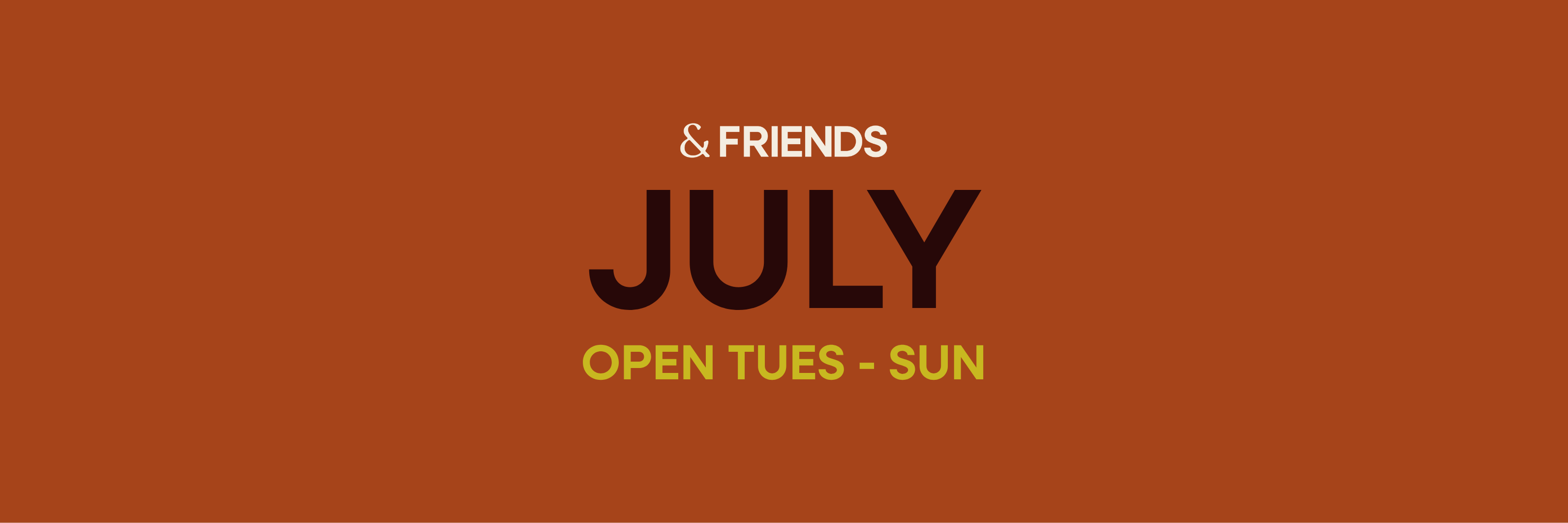 &FRIENDS | JULY