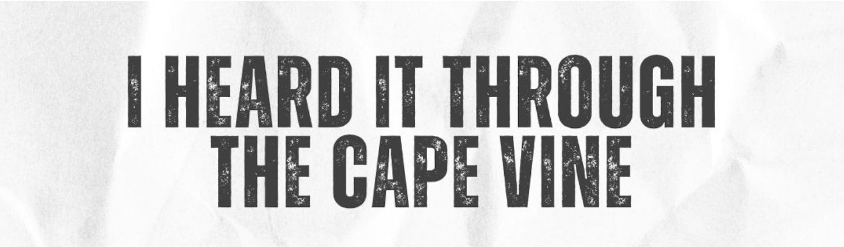 I Heard It Through the Cape Vine