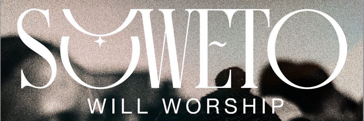 SOWETO WILL WORSHIP