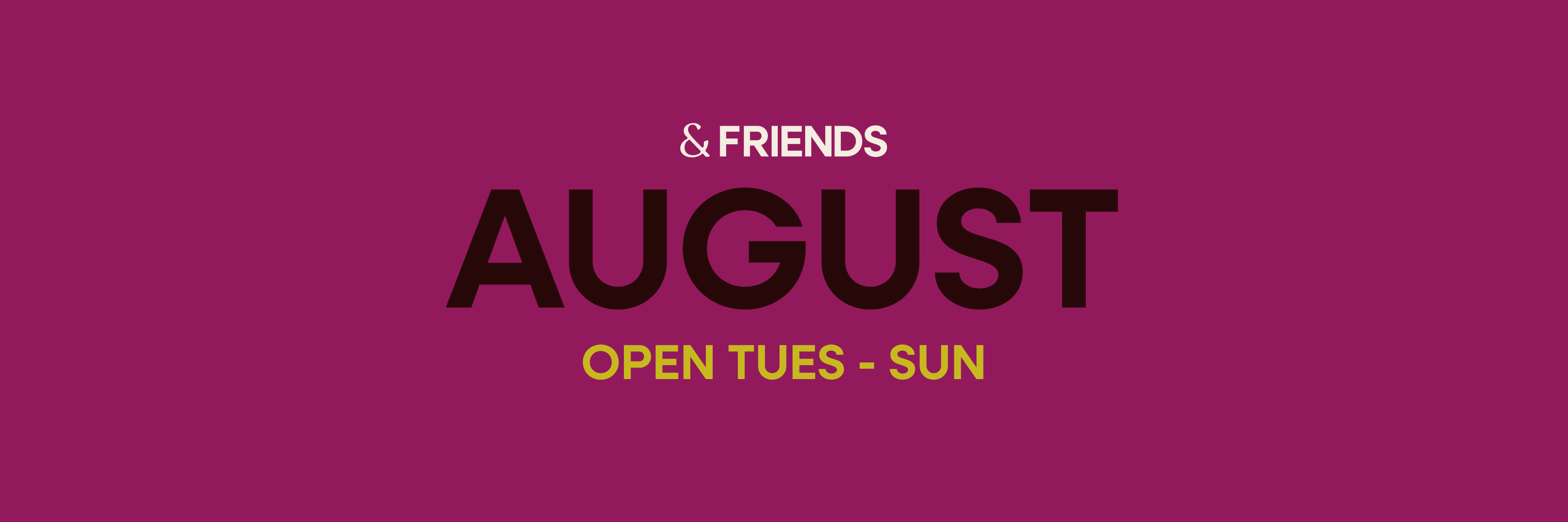 &FRIENDS | AUGUST