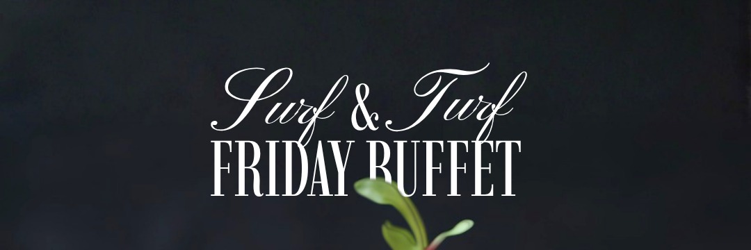 Surf 'N Turf Friday Buffet