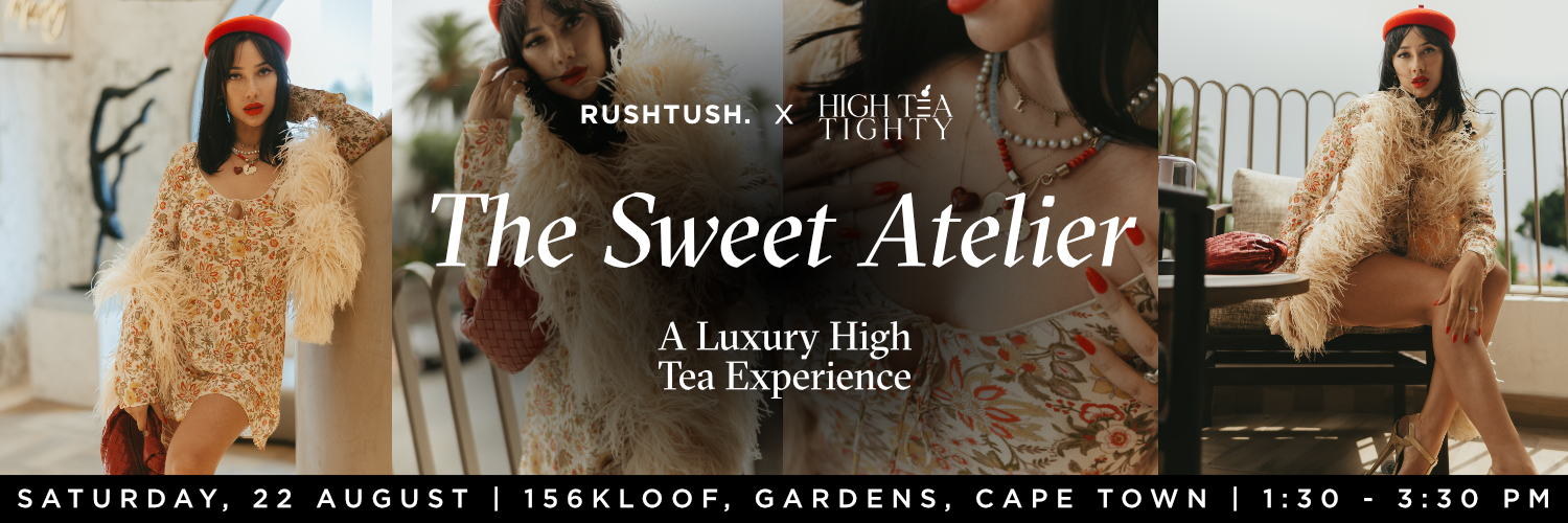 Rushtush x High Tea Tighty:  The Sweet Atelier