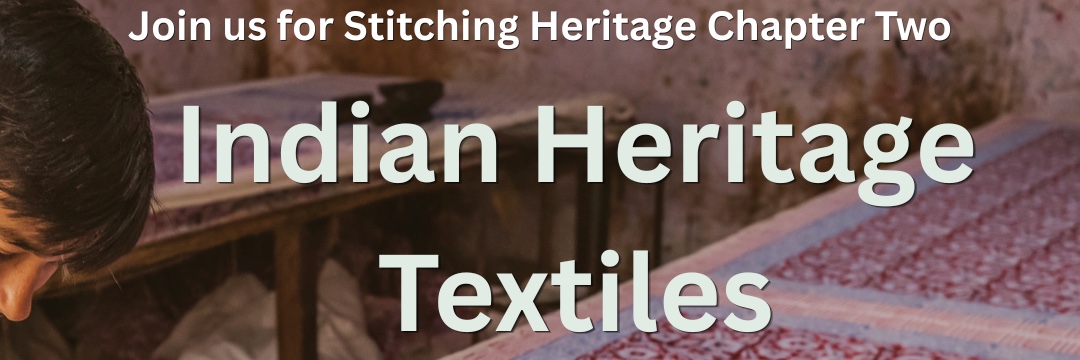 Stitching Heritage | Chapter Two: Indian Heritage Textiles