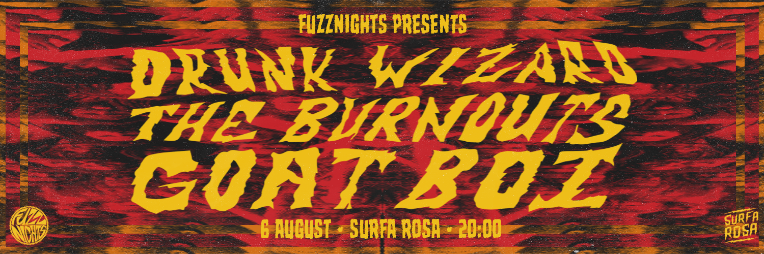 Fuzznights: DRUNK WIZARD | THE BURNOUTS | GOATBOI