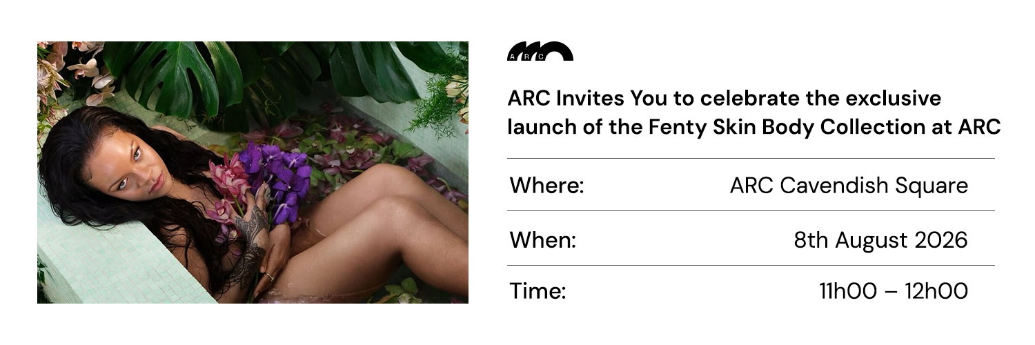ARC X Fenty Skin Body Experience_ARC Cavendish Square