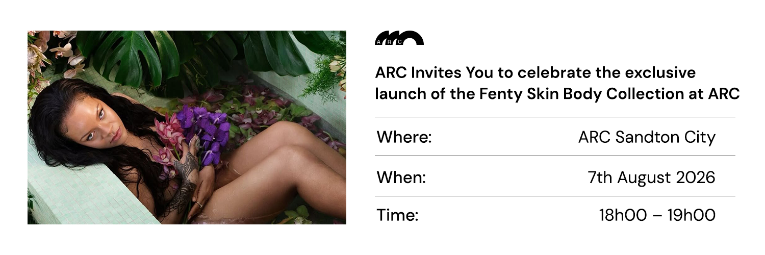 ARC X Fenty Skin Body Experience_ARC Sandton City