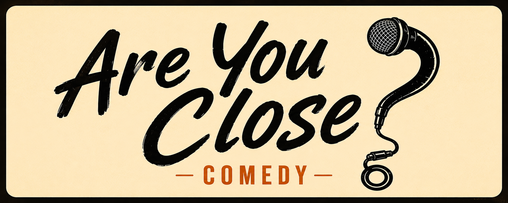 Are You Close? Comedy