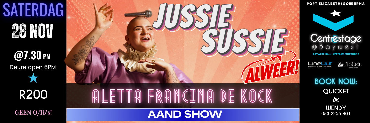Aletta Francina de Kock: Jussie Sussie. Saterdag, 28 November 2026 - Aand Show by Centrestage at Baywest