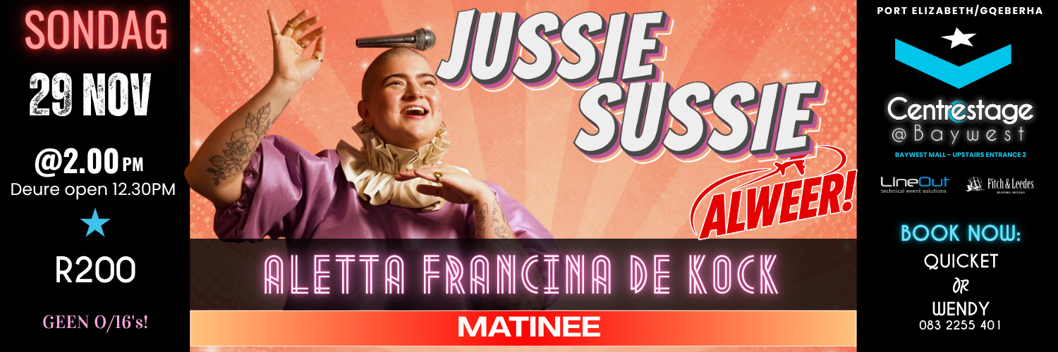 Aletta Francina de Kock: Jussie Sussie. Sondag, 29 November 2026 - Matinee by Centrestage at Baywest