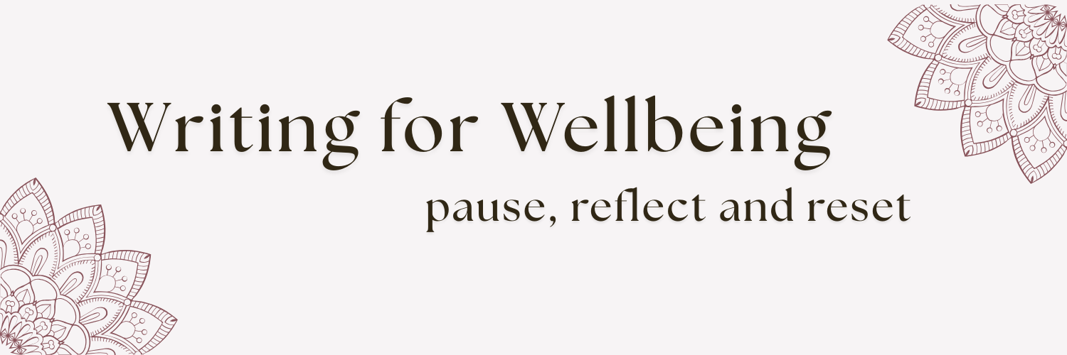Writing for Wellbeing: pause, reflect, reset