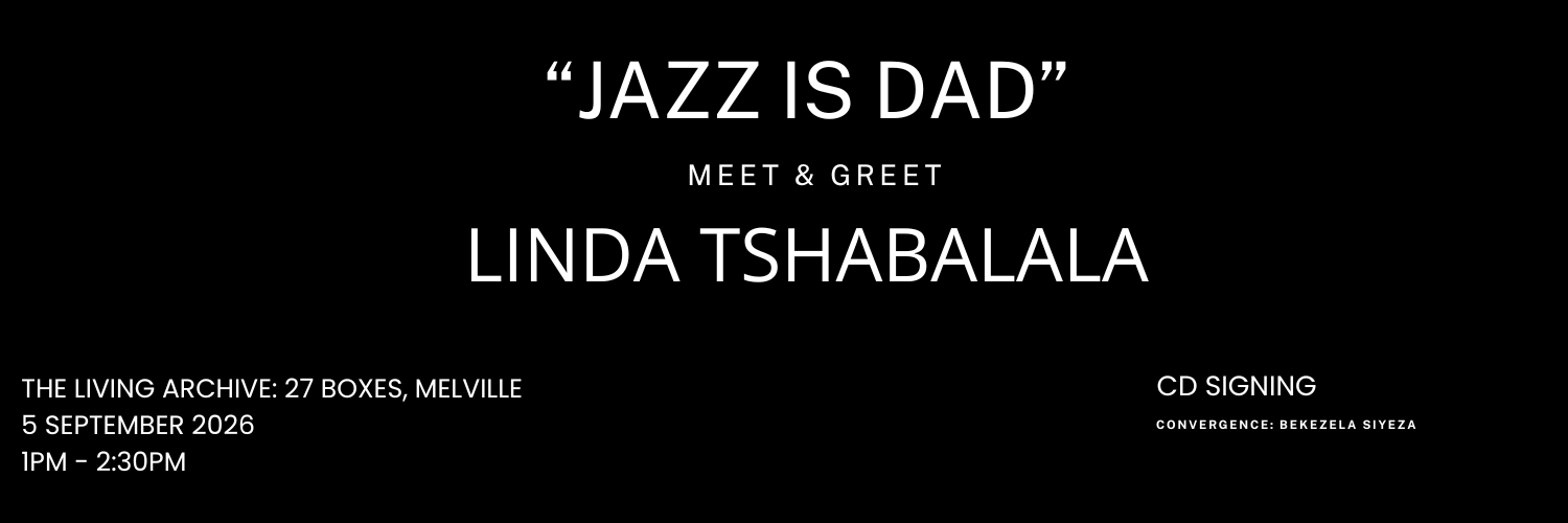 JAZZ IS DAD:LINDA TSHABALALA - CONVERGENCE: MEET & GREET, CD SIGNING & LIVE PERFORMANCE