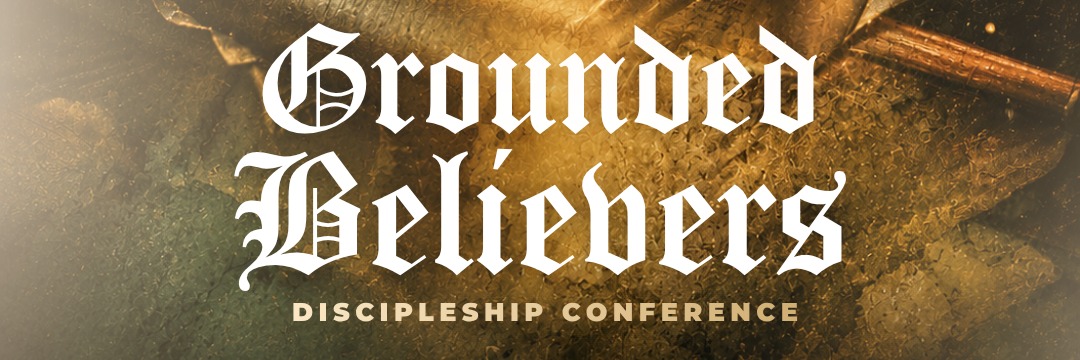 Grounded Believer Discipleship Conference