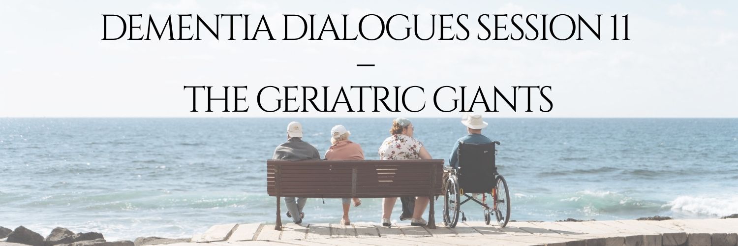 Dementia Dialogues: Session 11 - The Geriatric Giants