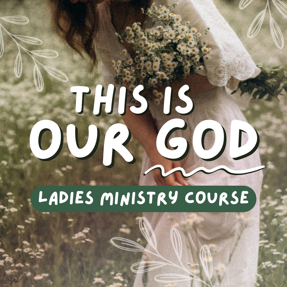 Ladies Ministry Course: This is Our God - Session 4