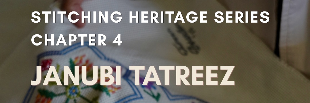Stitching Heritage Chapter 4: Janubi Tatreez