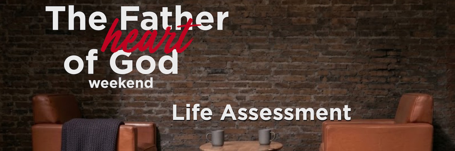 THE FATHER HEART OF GOD - LIFE ASSESMENT
