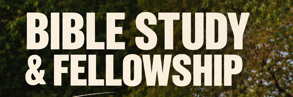 Bible study and fellowship