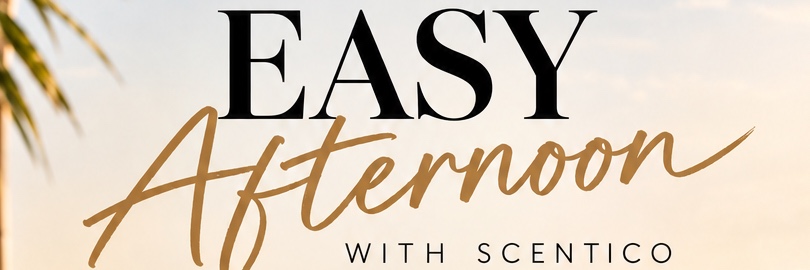 EASY Afternoon With Scentico