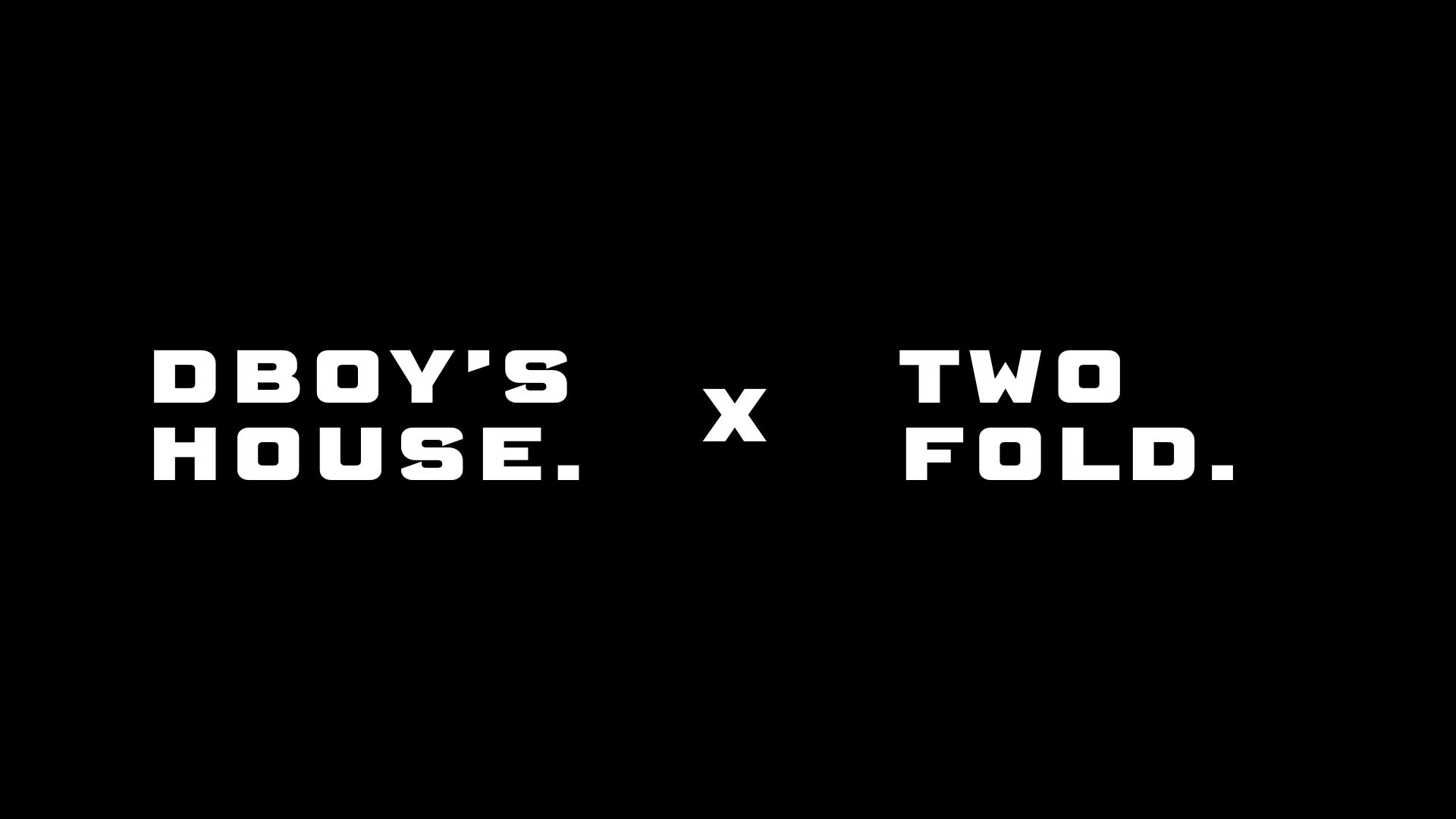 Dboy's House x TwoFold