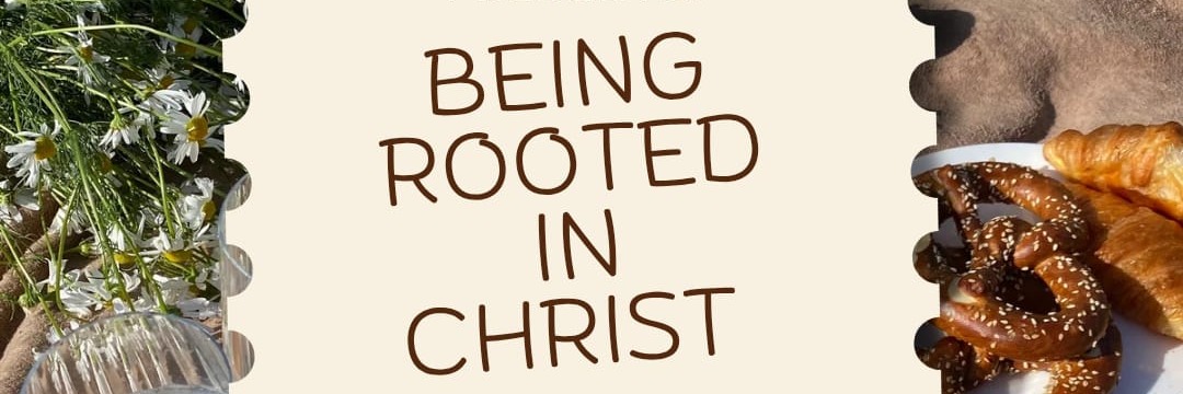 Being Rooted in Christ