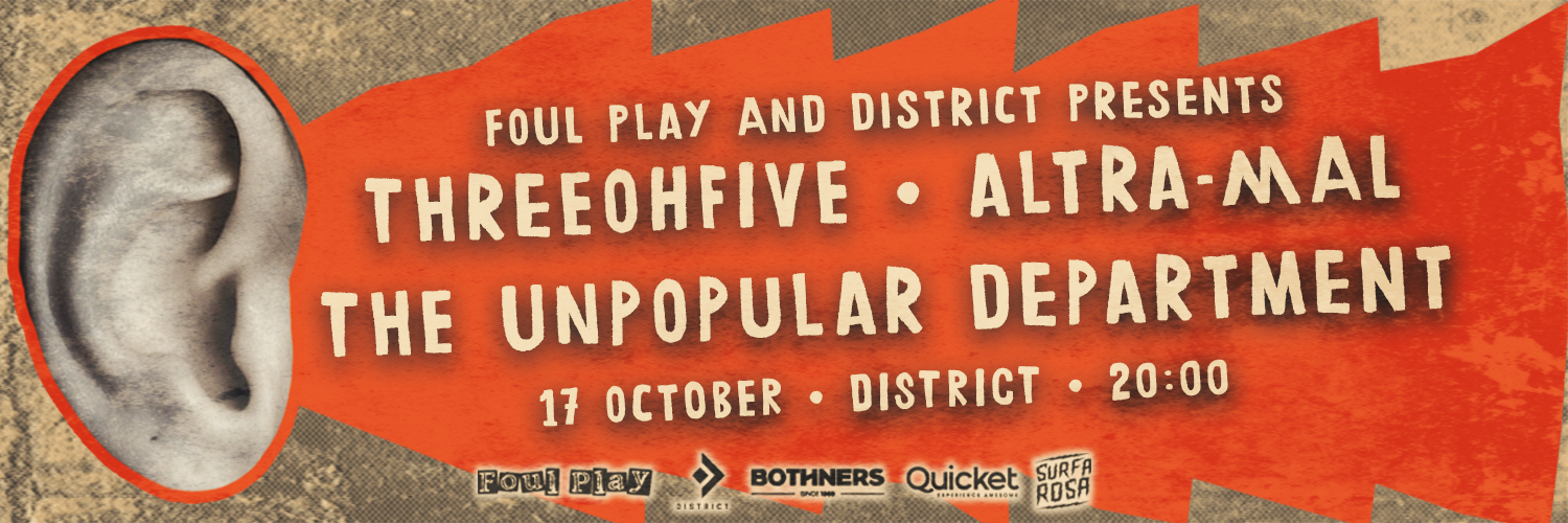 Foul Play & District present THREEOHFIVE, Altra-Mal & The Unpopular Department