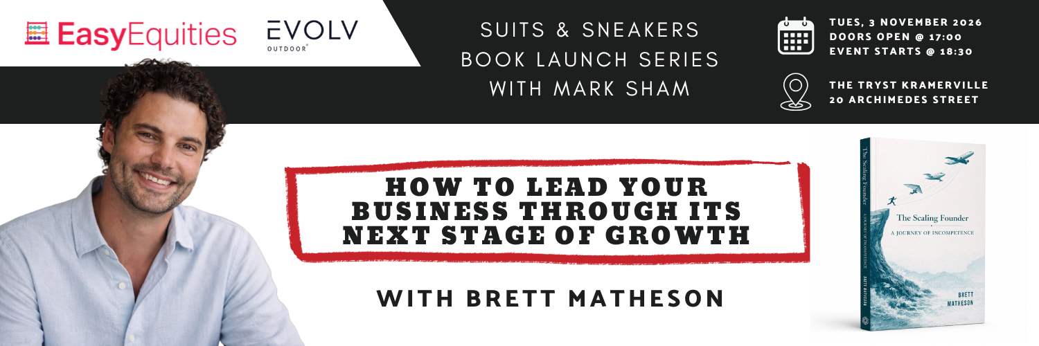 Suits & Sneakers presents: “How to Lead Your Business Through Its Next Stage of Growth" with Brett Matheson (Joburg Edition)