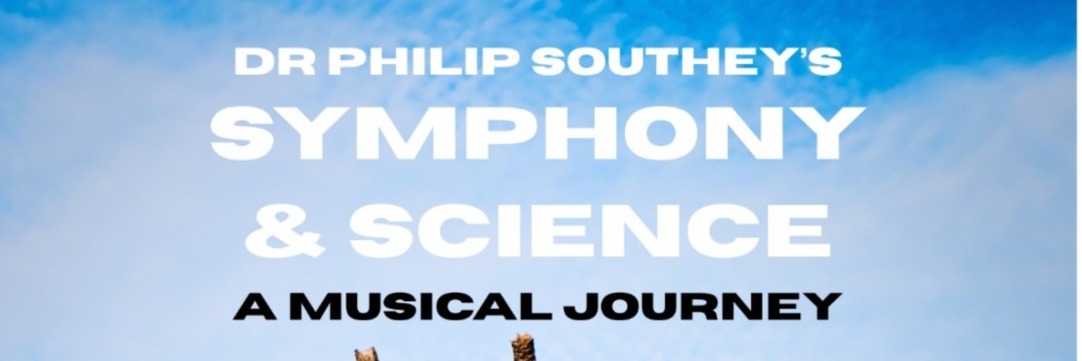DR PHILIP SOUTHEY’S SYMPHONY & SCIENCE – A MUSICAL JOURNEY